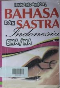 Intisari dan Soal Bahasa dan Sastra Indonesia: untuk SMA /MA