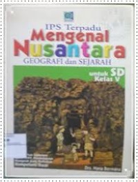 IPS Terpadu Mengenal Nusantara : Geografi dan Sejarah untuk SD Kelas V