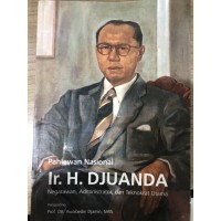 Ir. H. Djuanda: Negarawan Administrator Teknokrat Utama