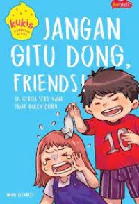 Jangan Gitu Dong, Friends! : 18 Cerita Seru yang Tidak Boleh Ditiru