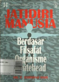 Pustaka Filsafat: Jatidiri Manusia Berdasar Filsafat Organisme Whitehead