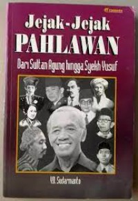 Jejak-jejak Pahlawan : Dari Sultan Agung Hingga Syekh Yusuf