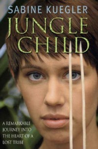 Jungle Child: Rinduku pada Rimba Papua