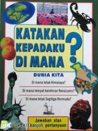 Katakan Kepadaku di Mana? : Dunia Kita