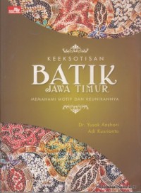 Keeksotisan Batik Jawa Timur: Memahami Motif & Keunikannya