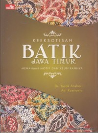 Keeksotisan Batik Jawa Timur: Memahami Motif & Keunikannya