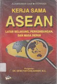 Kerja Sama ASEAN : Latar Belakang, Perkembangan dan Masa Depan