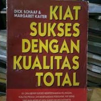 Kiat Sukses dengan Kualitas Total: 101 Cara Mempertahankan Pelanggan, Kualitas Produk, dan Kemenangan Pemasaran