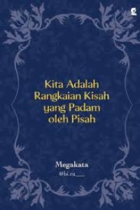 Kita Adalah Rangkaian Kisah Yang Padam Oleh Pisah