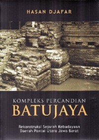 Pustaka Hikmah Disertasi [Seri 5]: Kompleks Percandian Batujaya: Rekonstruksi Sejarah Kebudayaan Daerah  Pantai Utara Jawa Barat