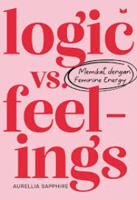 Logic vs Feelings: Memikat dengan Feminine Energy