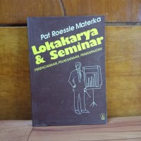 Lokakarya dan Seminar: Perencanaan, Pelaksanaan, Pemanfaatan