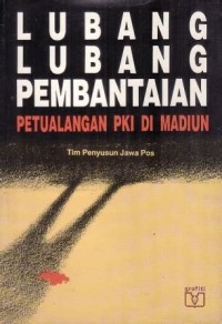 Lubang-lubang Pembantaian: Petualangan PKI di Madiun