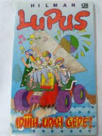 Lupus : Idiiih, Udah Gede!