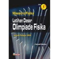 Maestro Fisika: Latihan Dasar Olimpiade Fisika [Jld 1]: untuk Pelajar SMA