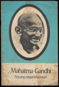 Mahatma Gandhi : Pejuang Tanpa Kekerasan