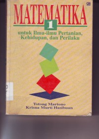 Matematika [Jilid 1]: untuk Ilmu-ilmu Pertanian, Kehidupan & Perilaku
