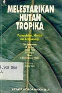 Melestarikan Hutan Tropika: Permasalahan, Manfaat & Kebijakannya