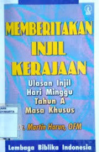 Memberitakan Injil Kerajaan: Ulasan Injil Hari Minggu Tahun A=Masa Biasa