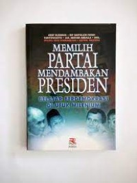 Memilih Partai Mendambakan Presiden: Belajar Berdemokrasi di Ufuk Milenium