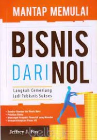 Mantap Memulai Bisnis dari Nol=How to Make Big Money in Your Own Small Business