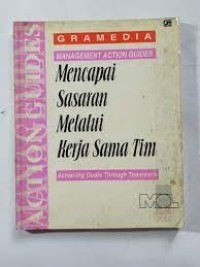 Seri Gramedia Management Action Guides: Mencapai Sasaran Melalui Kerja Sama Tim