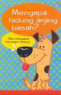 Mengapa Hidung Anjing Basah? : dan Mengapa-mengapa Lainnya