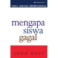 Mengapa Siswa Gagal=How Children Fail