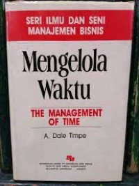 Seri Ilmu dan Seni Manajemen Bisnis [Jilid 4]: Mengelola Waktu