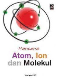 Mengenal Atom, Ion, & Molekul