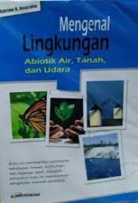 Mengenal Lingkungan: Abiotik Air, Tanah, dan Udara