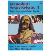 Mengikuti Yesus Kristus [3 ] : Buku Pegangan Calon Baptis Masa Persiapan Terakhir
