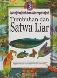 Menjelajahi dan Mempelajari [Vol. 3] : Tumbuhan dan Satwa Liar