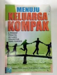 Menuju Keluarga Kompak: Delapan Prinsip Praktis Menjadi Orangtua yang Sukses