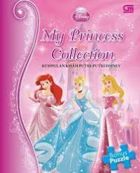 My Princess Collection = Kumpulan Kisah Putri-putri Disney