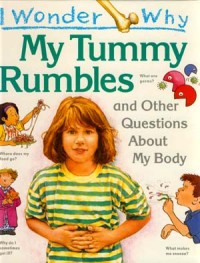 My Tummy Rumbles : And Other Questions About My Body