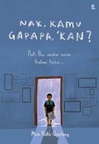 Nak, Kamu Gapapa 'Kan? Pa, Bu, Andai Saja Kalian Tahu …