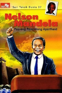 Seri Tokoh Dunia [37]: Nelson Mandela=Pejuang Penentang Apartheid