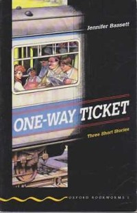 Oxford Bookworms [Stage 1]: One-Way Ticket= Three Short Stories