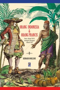Orang Indonesia & Orang Prancis: Dari Abad XVI sampai Abad XX