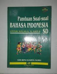 Panduan Soal-soal Bahasa Indonesia : Untuk Kelas IV, V, dan VI