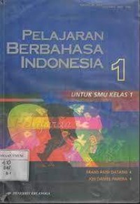 Pelajaran Berbahasa Indonesia [Jilid 1]: untuk SMU Kls. I [ Kur. th. 1994/GBPP th. 1999]