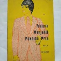 Pelajaran Menjahit Pakaian Pria [Jilid 1]: Tata Laksana Busana Pria