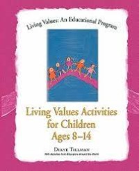 Pendidikan Nilai untuk Anak Usia 8 -14=Living Values Activities for Children Ages 8-14