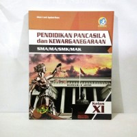 Pendidikan Pancasila dan Kewarganegaraan: untuk SMA/MA/SMK/MAK Kls. XI [Kurtilas]