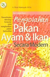 Seri Industri Kecil: Pengolahan Pakan Ayam dan Ikan Secara Modern