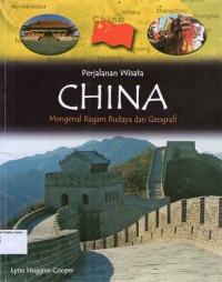 Perjalanan Wisata: China= Mengenal Ragam Budaya dan Geografi