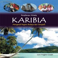 Perjalanan Wisata: Karibia= Mengenal Ragam Budaya dan Geografi