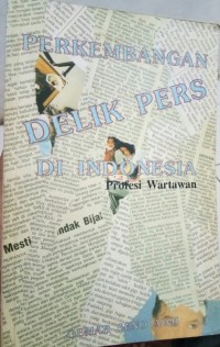 Perkembangan Delik Pers di Indonesia [Profesi Wartawan]