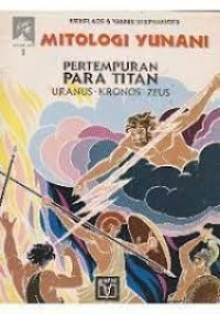 Mitologi Yunani [Dewa-dewa Olimpus - 1]: Pertempuran Para Titan=Uranus - Kronos - Zeus
